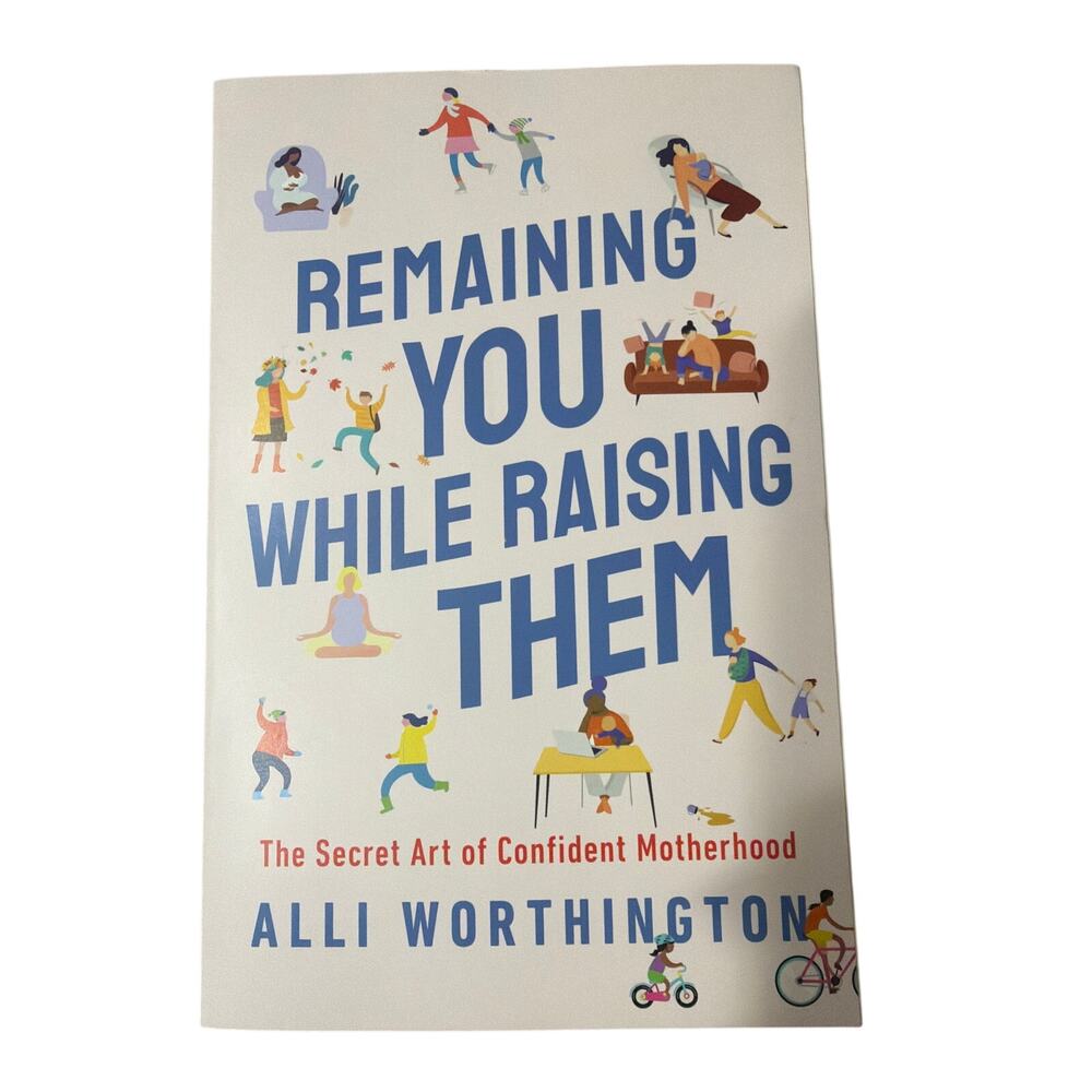Remaining You While Raising Them by Alli Worthington Paperback Book